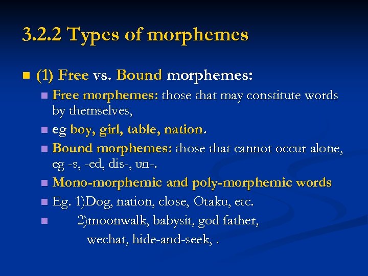 3. 2. 2 Types of morphemes n (1) Free vs. Bound morphemes: Free morphemes: