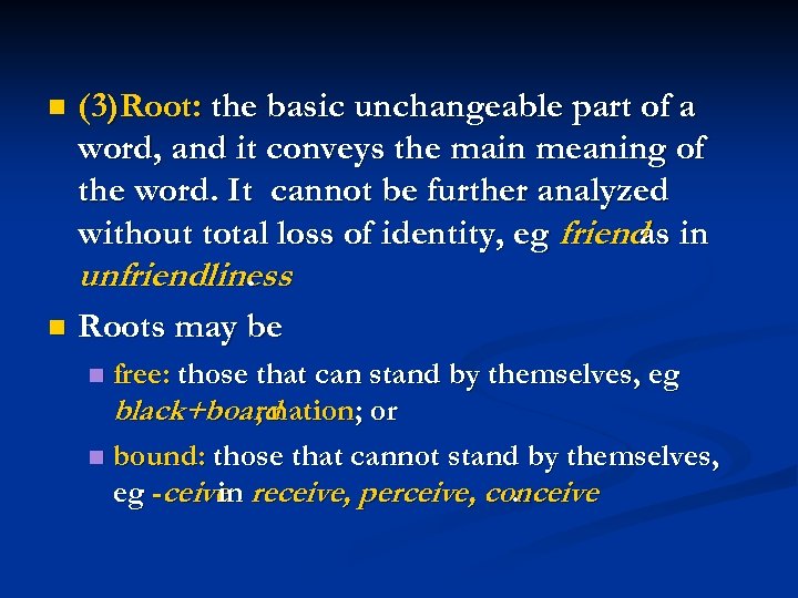 (3)Root: the basic unchangeable part of a word, and it conveys the main meaning