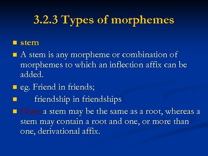 3. 2. 3 Types of morphemes stem n A stem is any morpheme or