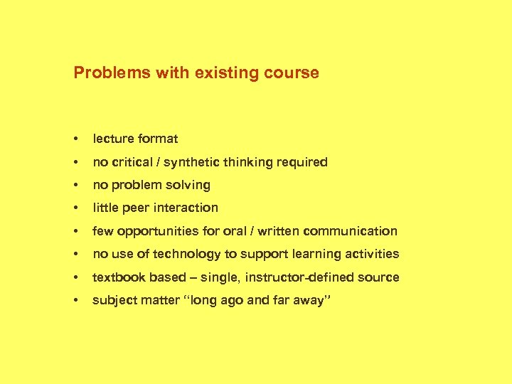 Problems with existing course • lecture format • no critical / synthetic thinking required