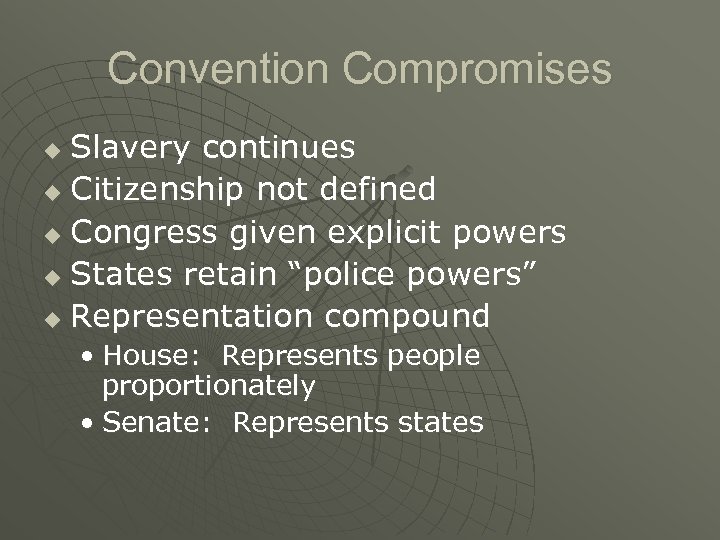Convention Compromises Slavery continues u Citizenship not defined u Congress given explicit powers u