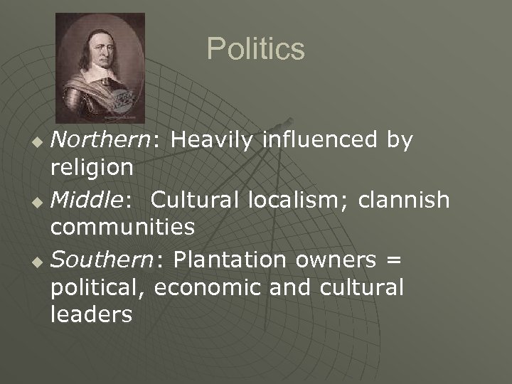 Politics Northern: Heavily influenced by religion u Middle: Cultural localism; clannish communities u Southern: