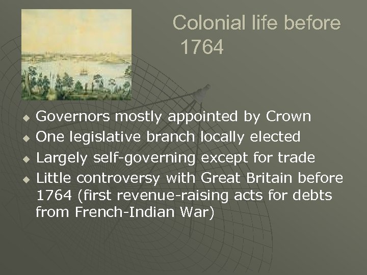 Colonial life before 1764 u u Governors mostly appointed by Crown One legislative branch