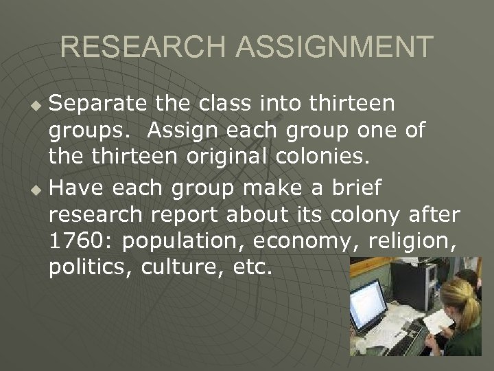 RESEARCH ASSIGNMENT Separate the class into thirteen groups. Assign each group one of the