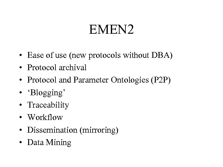 EMEN 2 • • Ease of use (new protocols without DBA) Protocol archival Protocol