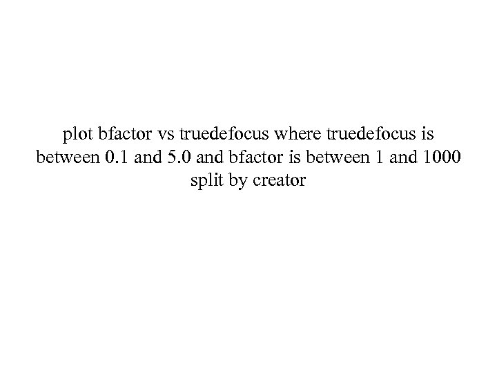 plot bfactor vs truedefocus where truedefocus is between 0. 1 and 5. 0 and