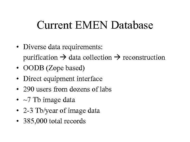 Current EMEN Database • Diverse data requirements: purification data collection reconstruction • OODB (Zope