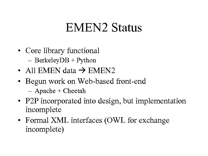 EMEN 2 Status • Core library functional – Berkeley. DB + Python • All