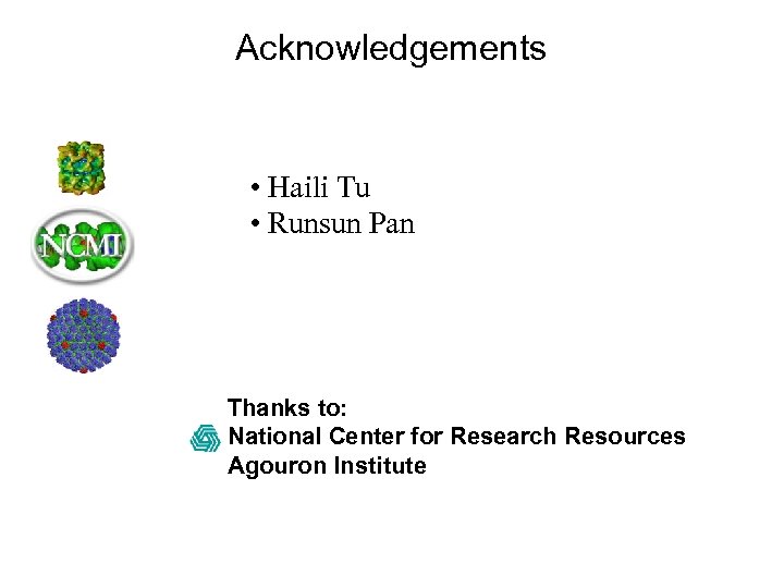 Acknowledgements • Haili Tu • Runsun Pan Thanks to: National Center for Research Resources