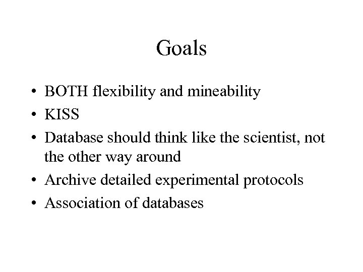 Goals • BOTH flexibility and mineability • KISS • Database should think like the