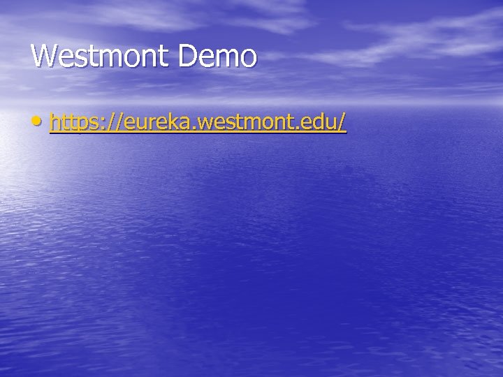 Westmont Demo • https: //eureka. westmont. edu/ 