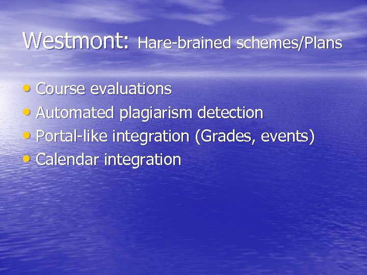 Westmont: Hare-brained schemes/Plans • Course evaluations • Automated plagiarism detection • Portal-like integration (Grades,