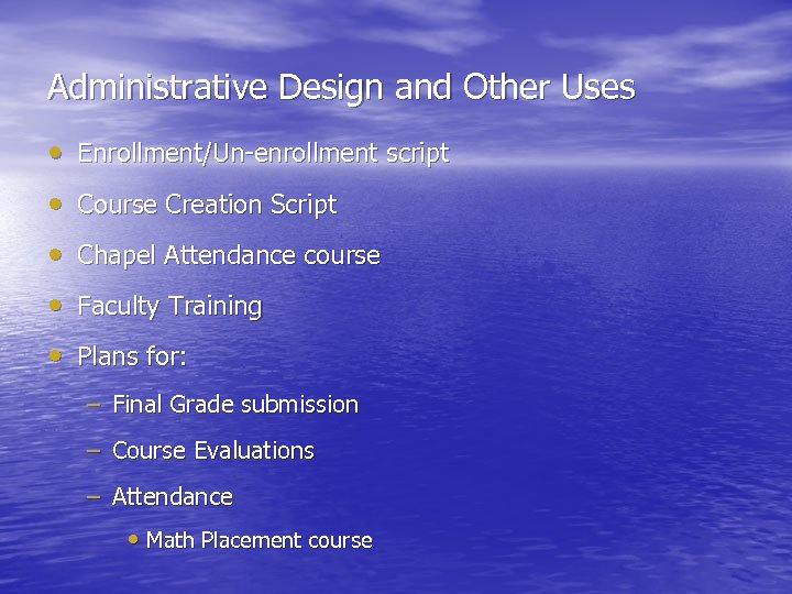 Administrative Design and Other Uses • Enrollment/Un-enrollment script • Course Creation Script • Chapel