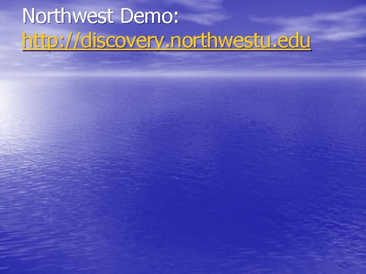 Northwest Demo: http: //discovery. northwestu. edu 