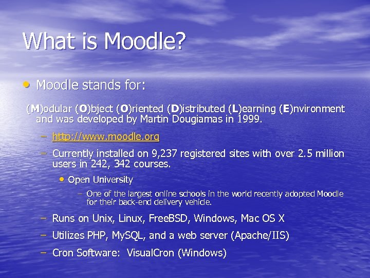 What is Moodle? • Moodle stands for: (M)odular (O)bject (O)riented (D)istributed (L)earning (E)nvironment and