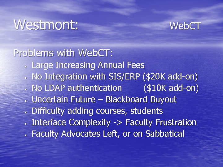 Westmont: Web. CT Problems with Web. CT: • • Large Increasing Annual Fees No