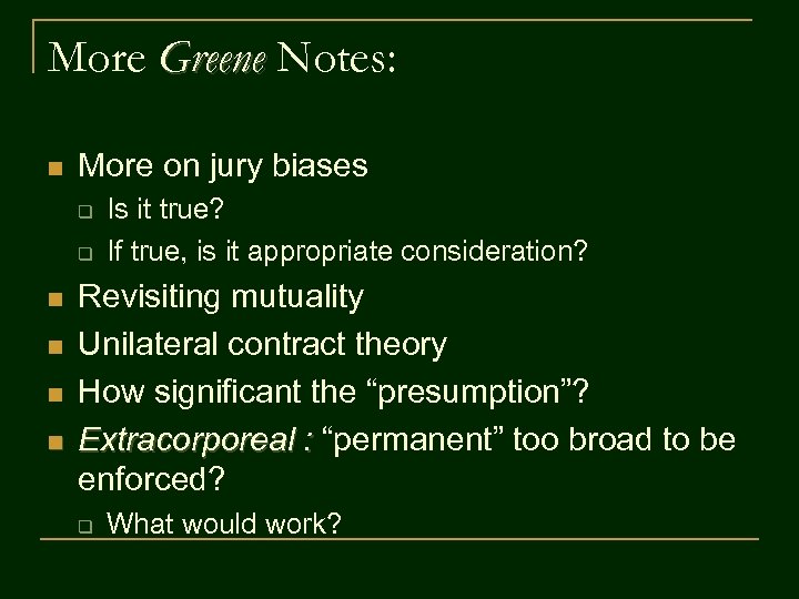 More Greene Notes: n More on jury biases q q n n Is it