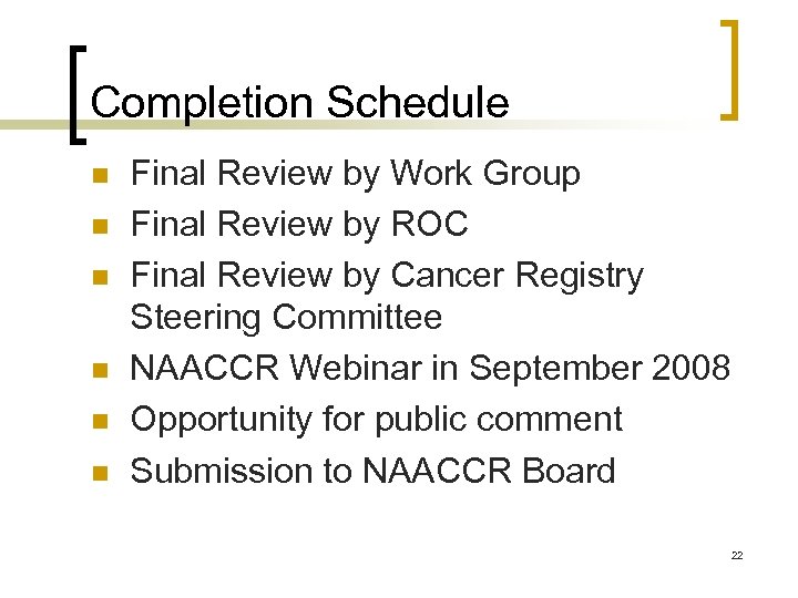 Completion Schedule n n n Final Review by Work Group Final Review by ROC