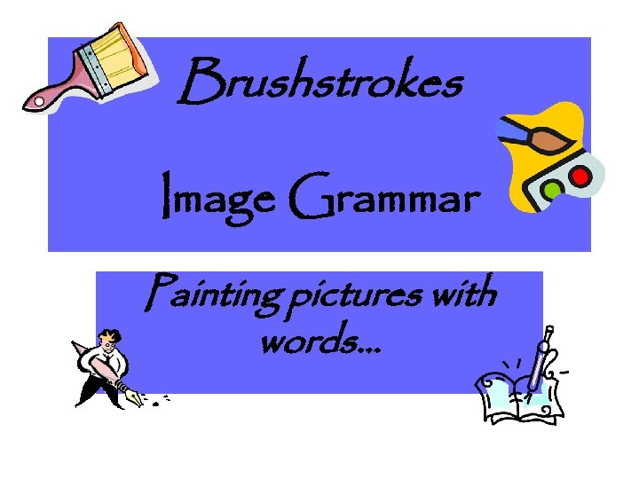 Brushstrokes Image Grammar Painting pictures with words… 