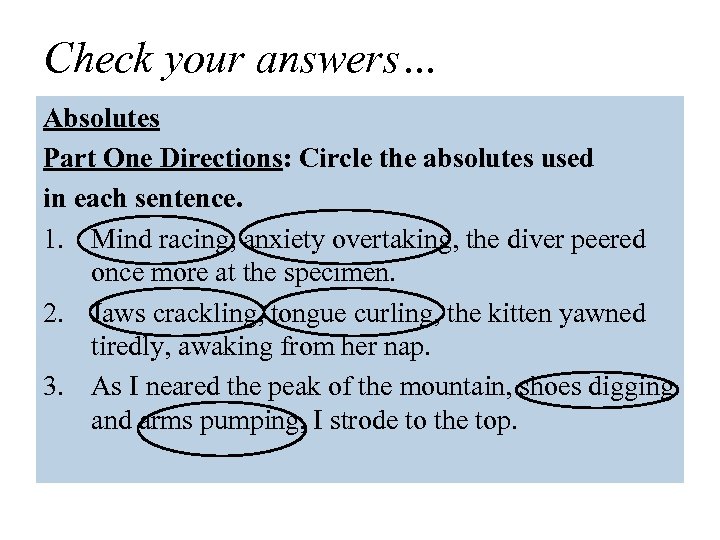 Check your answers… Absolutes Part One Directions: Circle the absolutes used in each sentence.