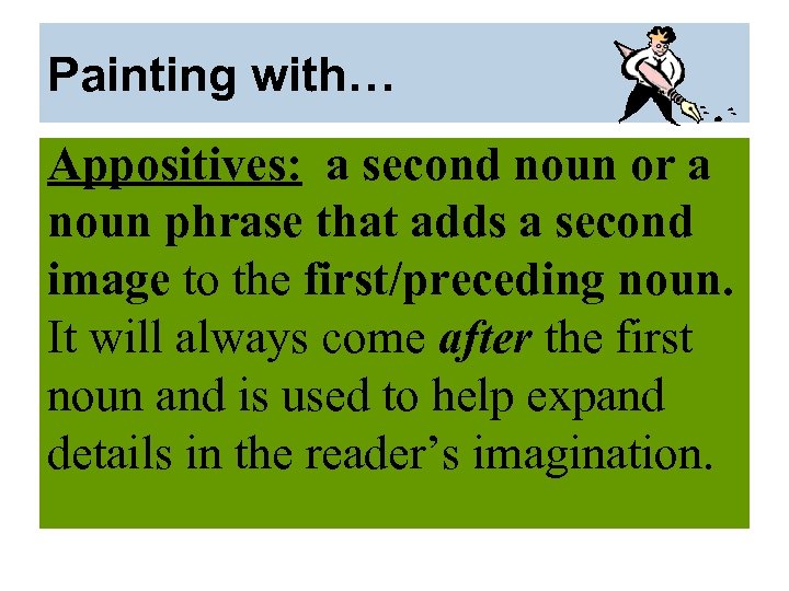 Painting with… Appositives: a second noun or a noun phrase that adds a second