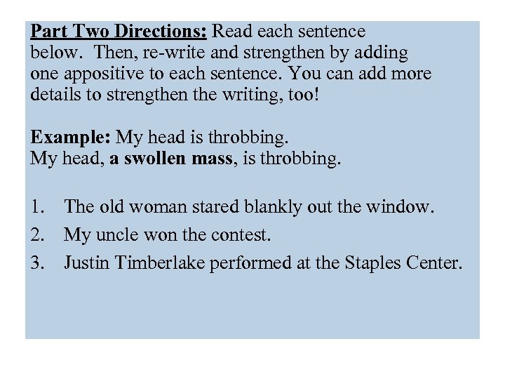 Part Two Directions: Read each sentence below. Then, re-write and strengthen by adding one