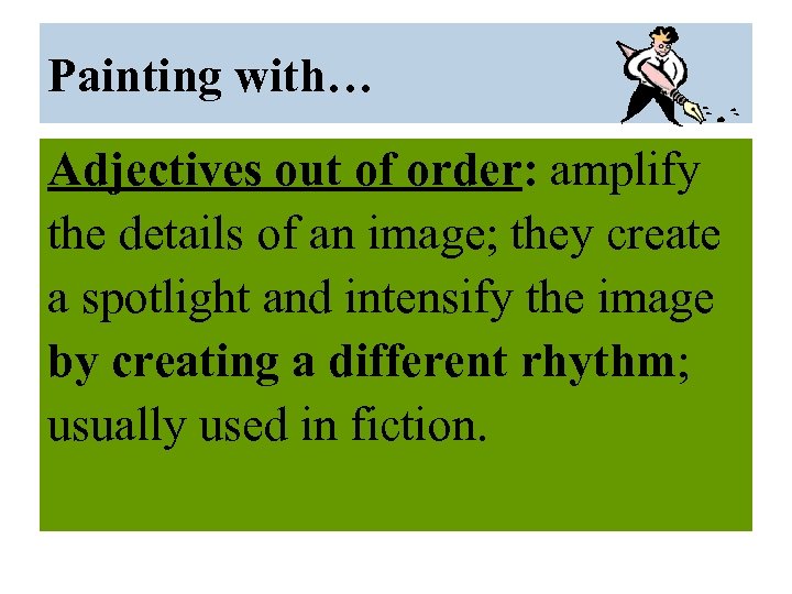 Painting with… Adjectives out of order: amplify the details of an image; they create