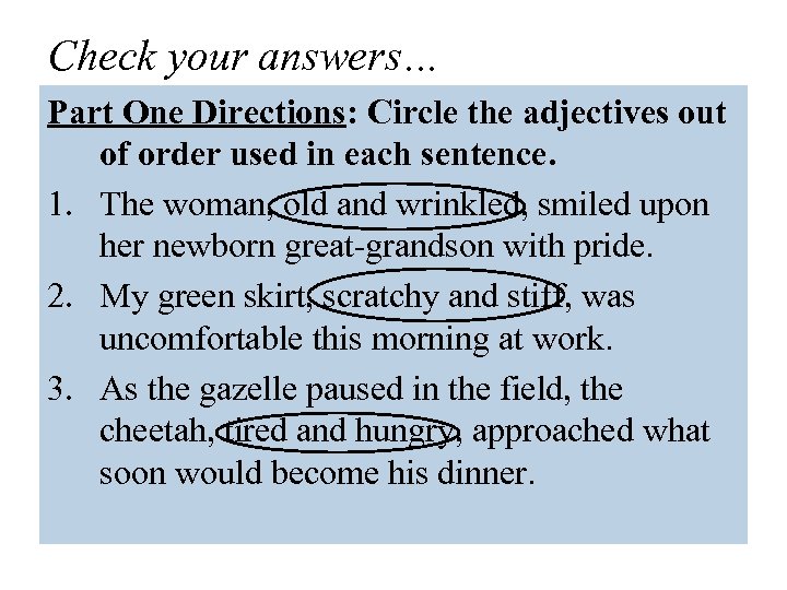 Check your answers… Part One Directions: Circle the adjectives out of order used in