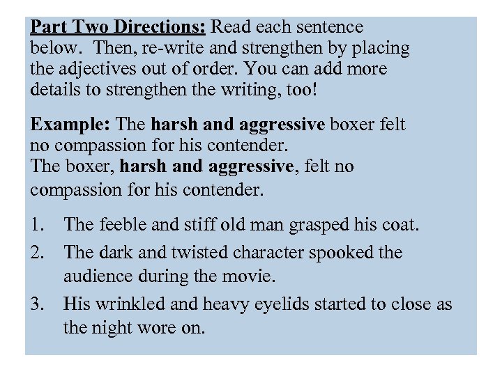 Part Two Directions: Read each sentence below. Then, re-write and strengthen by placing the