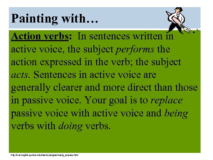 Painting with… Action verbs: In sentences written in active voice, the subject performs the