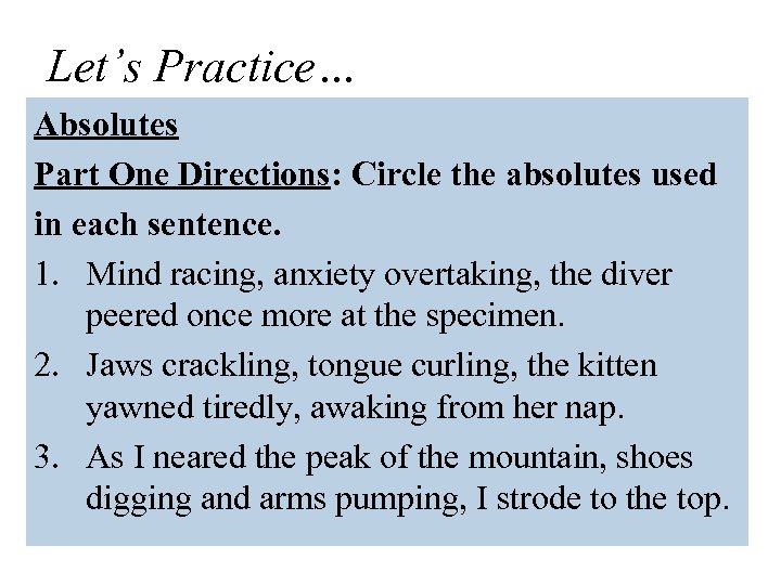 Let’s Practice… Absolutes Part One Directions: Circle the absolutes used in each sentence. 1.