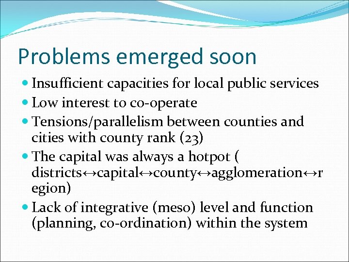 Problems emerged soon Insufficient capacities for local public services Low interest to co-operate Tensions/parallelism