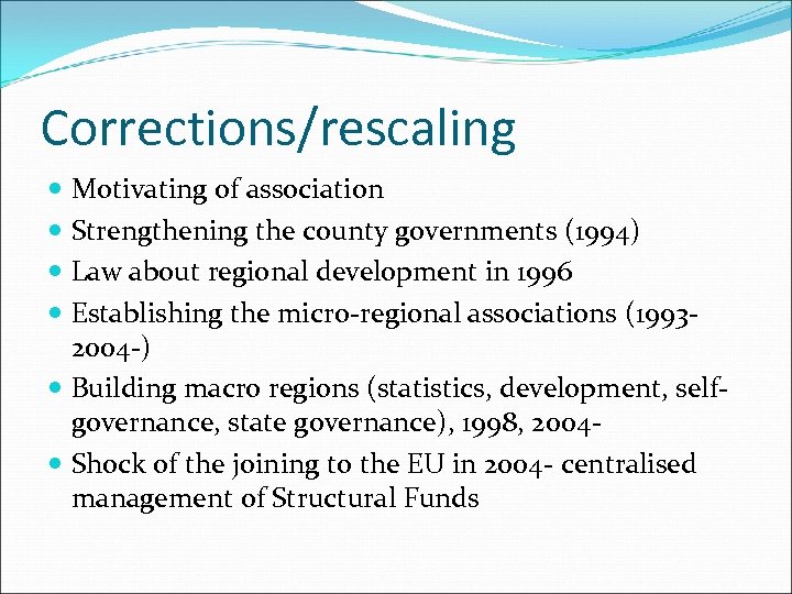 Corrections/rescaling Motivating of association Strengthening the county governments (1994) Law about regional development in
