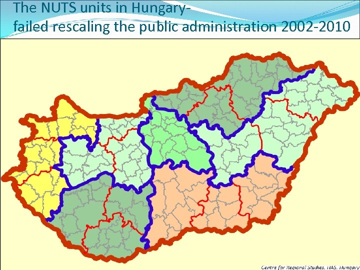 The NUTS units in Hungaryfailed rescaling the public administration 2002 -2010 