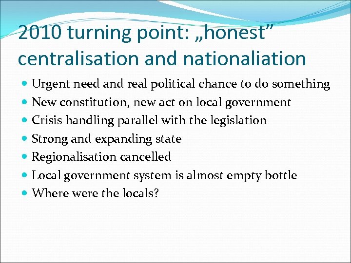 2010 turning point: „honest” centralisation and nationaliation Urgent need and real political chance to