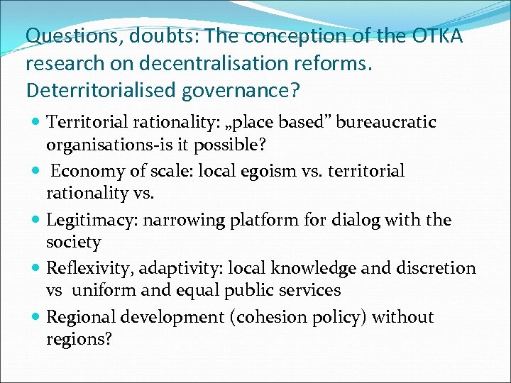 Questions, doubts: The conception of the OTKA research on decentralisation reforms. Deterritorialised governance? Territorial
