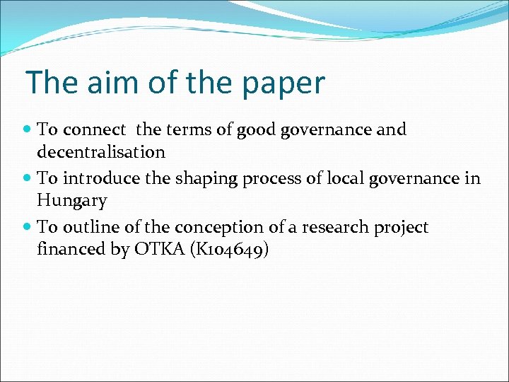 The aim of the paper To connect the terms of good governance and decentralisation