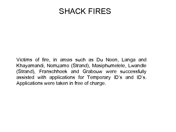 SHACK FIRES Victims of fire, in areas such as Du Noon, Langa and Khayamandi,