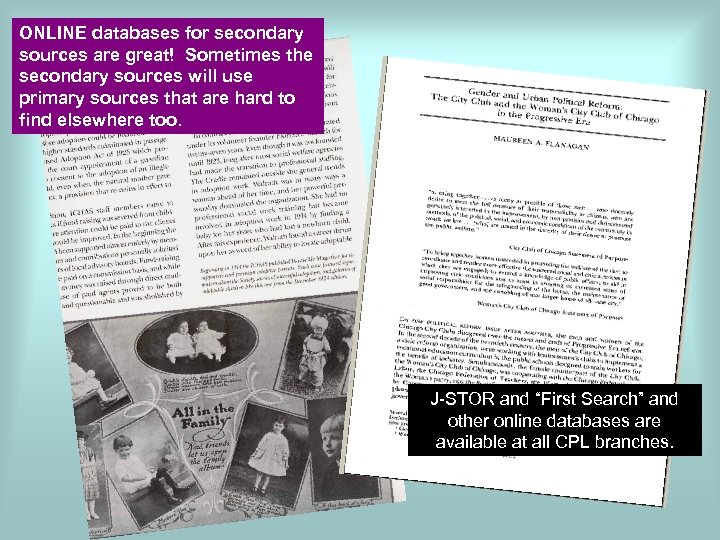 ONLINE databases for secondary sources are great! Sometimes the secondary sources will use primary
