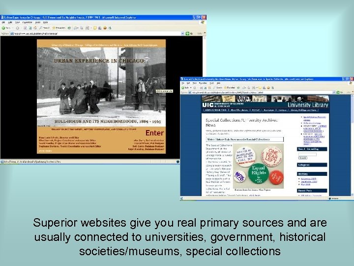 Superior websites give you real primary sources and are usually connected to universities, government,