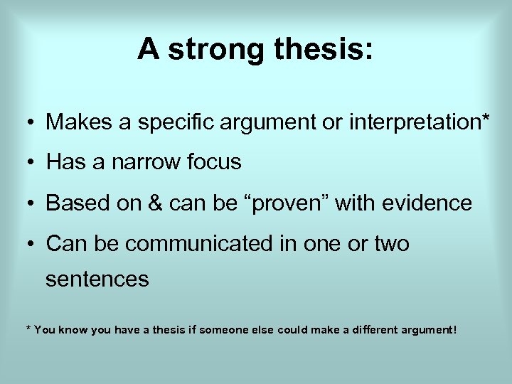 A strong thesis: • Makes a specific argument or interpretation* • Has a narrow