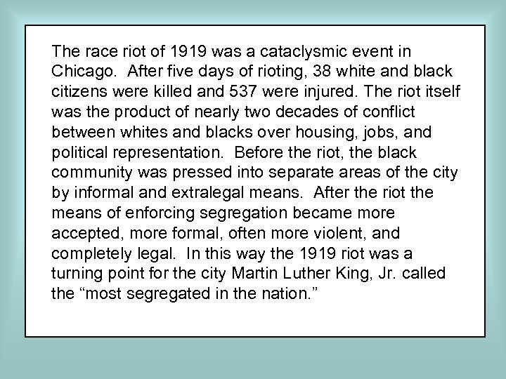 The race riot of 1919 was a cataclysmic event in Chicago. After five days