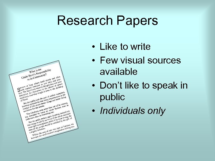 Research Papers • Like to write • Few visual sources available • Don’t like