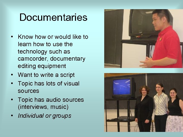 Documentaries • Know how or would like to learn how to use the technology