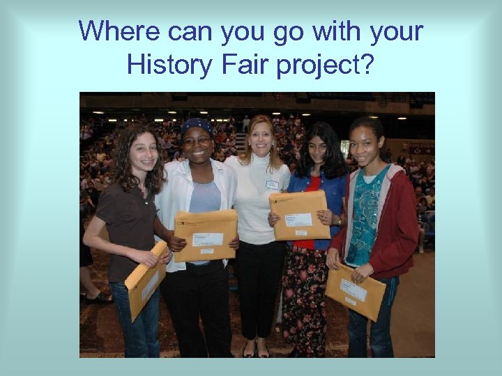 Where can you go with your History Fair project? 