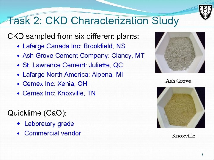 Task 2: CKD Characterization Study CKD sampled from six different plants: Lafarge Canada Inc: