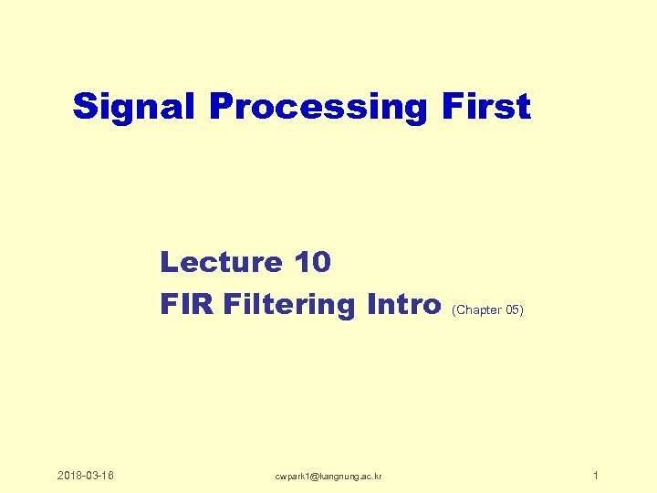 Signal Processing First Lecture 10 FIR Filtering Intro 2018 -03 -16 cwpark 1@kangnung. ac.