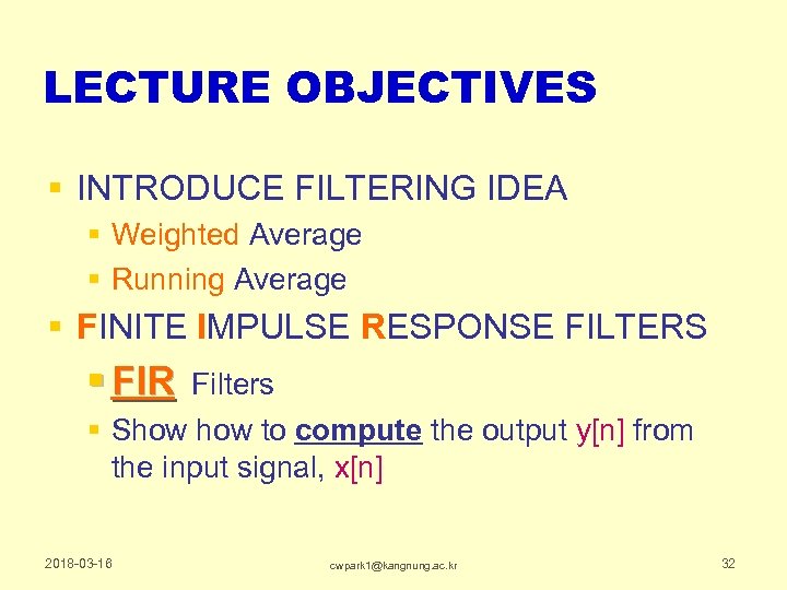 LECTURE OBJECTIVES § INTRODUCE FILTERING IDEA § Weighted Average § Running Average § FINITE