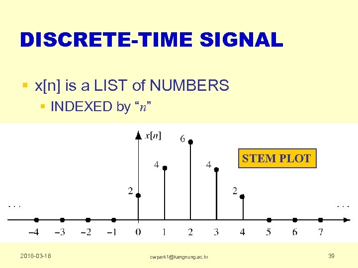 DISCRETE-TIME SIGNAL § x[n] is a LIST of NUMBERS § INDEXED by “n” STEM