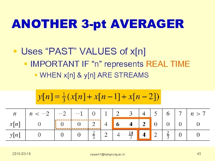 ANOTHER 3 -pt AVERAGER § Uses “PAST” VALUES of x[n] § IMPORTANT IF “n”